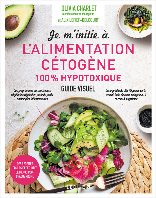 Je m'initie à l'alimentation cétogène 100% hypotoxique - Olivia Charlet, Alix Lefief-Delcourt - Éditions Leduc