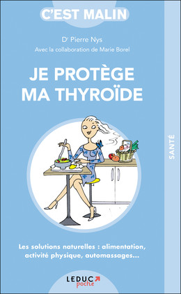Je protège ma thyroïde, c’est malin - Dr Pierre Nys - Éditions Leduc