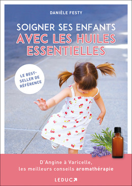 Soigner ses enfants avec les huiles essentielles - Danièle Festy - Éditions Leduc