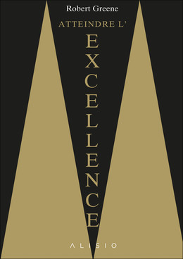 Atteindre l'excellence - Robert Greene - Éditions Alisio