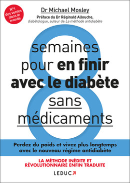 8 semaines pour en finir avec le diabète sans médicaments  - Dr Michael Mosley - Éditions Leduc