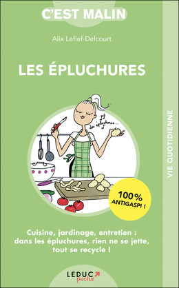Les épluchures, c'est malin - Alix Lefief-Delcourt - Éditions Leduc