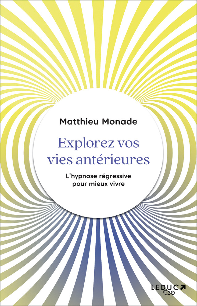Explorez vos vies antérieures - Matthieu Monade - Éditions Leduc