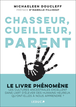 Chasseur, cueilleur, parent     - Michaeleen Doucleff - Éditions Leduc