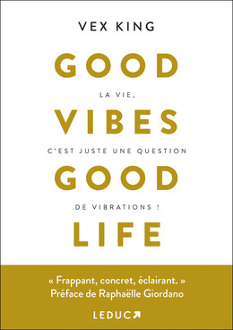 Faites vibrer votre vie / Good vibes good life - Vex KING - Éditions Leduc