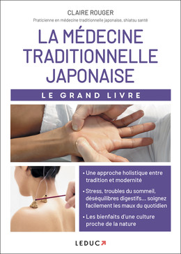 Le grand livre de la médecine traditionnelle japonaise - Claire Rouger - Éditions Leduc
