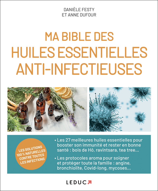 Ma bible des huiles essentielles anti-infectieuses - Danièle Festy, Anne Dufour - Éditions Leduc