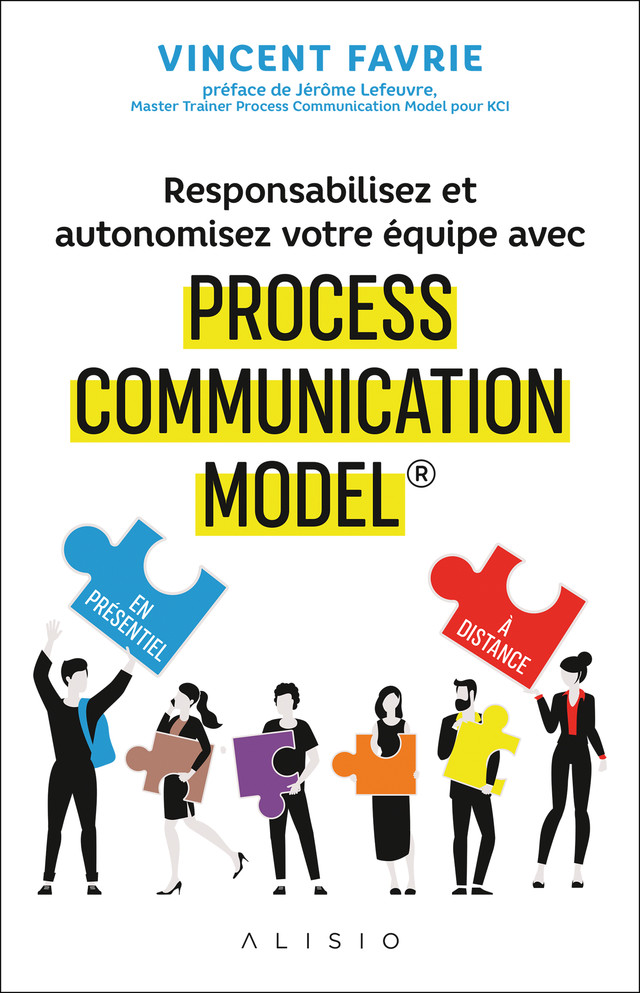 Responsabilisez et autonomisez votre équipe avec Process Communication Model® - Vincent Favrie - Éditions Alisio