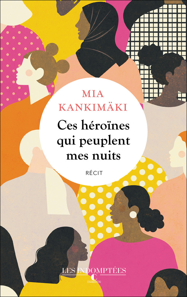 Ces héroïnes qui peuplent mes nuits - Mia Kankimäki - Éditions Charleston