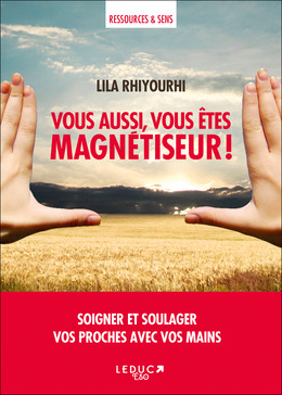 Vous aussi, vous êtes magnétiseur !  - Lila Rhiyourhi - Éditions Leduc