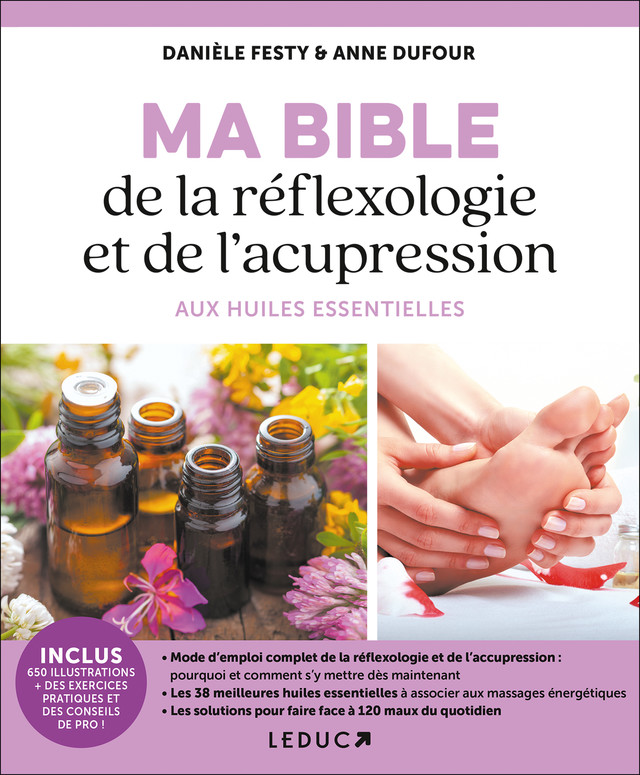 Ma bible de la réflexologie et de l'acupression aux huiles essentielles - Danièle Festy, Anne Dufour - Éditions Leduc