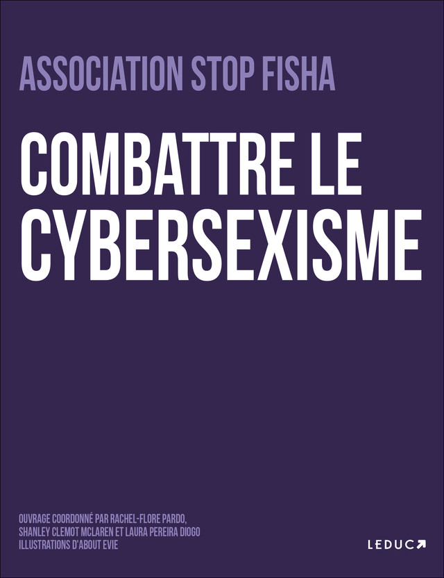 Luttons ensemble contre le cyber sexisme  - Hajar Outaik, Hana Outaik, Juliette Bories, Léa Reynaud, Laura Pereira Diogo, Lisa Gauvin Drillaud, Maeva Janvier, Sabrina Haouari, Shanley Clémot Maclaren, Rachel-Flore Pardo - Éditions Leduc