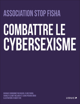 Luttons ensemble contre le cyber sexisme  - Hajar Outaik, Hana Outaik, Juliette Bories, Léa Reynaud, Laura Pereira Diogo, Lisa Gauvin Drillaud, Maeva Janvier, Sabrina Haouari, Shanley Clémot Maclaren, Rachel-Flore Pardo - Éditions Leduc