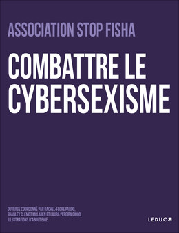 Combattre le cybersexisme  - Hajar Outaik, Hana Outaik, Juliette Bories, Léa Reynaud, Laura Pereira Diogo, Lisa Gauvin Drillaud, Maeva Janvier, Sabrina Haouari, Shanley Clémot Maclaren, Rachel-Flore Pardo - Éditions Leduc