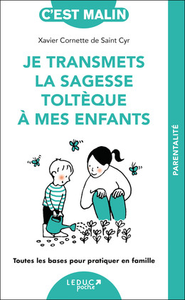 Je transmets la sagesse toltèque à mes enfants - Xavier Cornette de Saint Cyr - Éditions Leduc