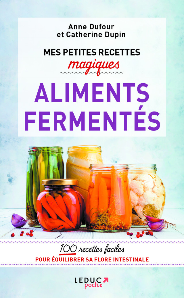 Mes petites recettes magiques aliments fermentés - Anne Dufour, Catherine Dupin - Éditions Leduc