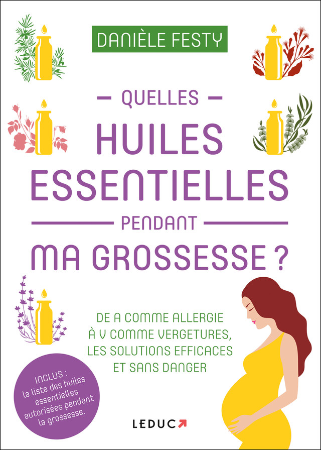 Quelles huiles essentielles pendant ma grossesse ? - Danièle Festy - Éditions Leduc