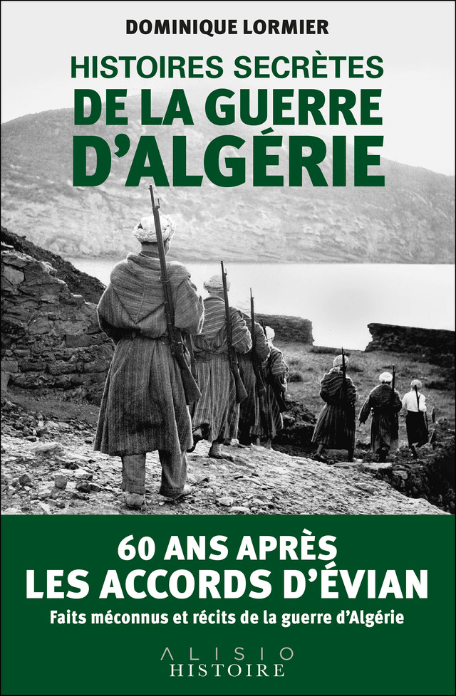  Histoires secrètes de la guerre d'Algérie - Dominique Lormier - Éditions Alisio