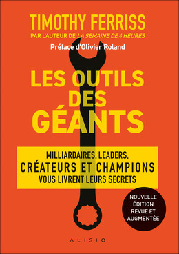  Les outils des géants - Nouvelle édition enrichie - Timothy Ferriss - Éditions Alisio