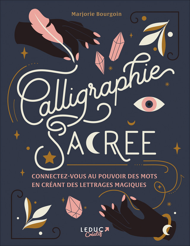 Calligraphie sacrée - CONNECTEZ-VOUS AU POUVOIR DES MOTS EN CRÉANT DES  LETTRAGES MAGIQUES - Marjorie Bourgoin (EAN13 : 9791028523350)