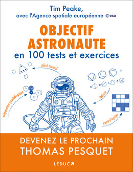Comment devenir le prochain Thomas Pesquet en 100 tests et exercices - Tim Peake - Éditions Leduc