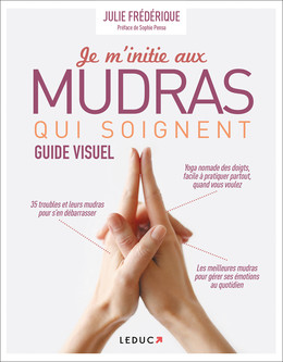 Je m'initie aux mudras qui soignent   - Julie Frédérique - Éditions Leduc