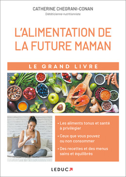 Le grand livre de l'alimentation de la future maman - Catherine Chegrani-Conan - Éditions Leduc