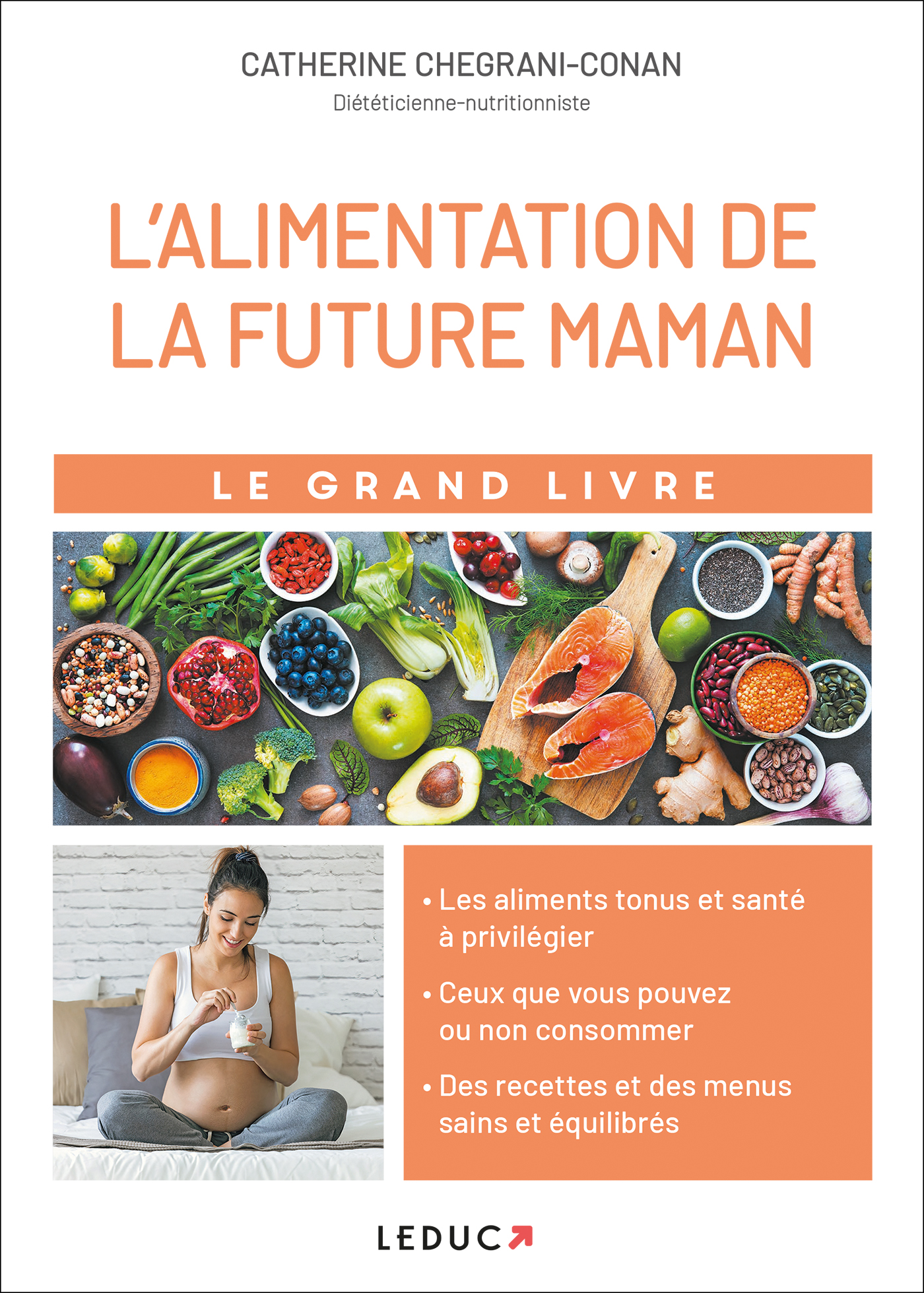 Le grand livre de l'alimentation de la future maman - Les aliments tonus et  santé à privilégier ; des recettes et des menus sains et équilibrés -  Catherine Chegrani-Conan (EAN13 : 9791028512651)