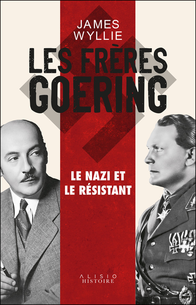 Les Frères Goering : le nazi et le résistant - James Wyllie - Éditions Alisio