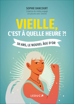 Vieille, c'est à quelle heure ? - Sophie Dancourt - Éditions Leduc