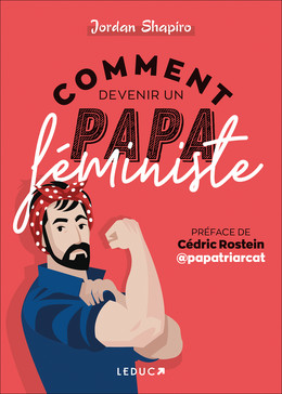 Comment devenir un papa féministe - Jordan Shapiro - Éditions Leduc