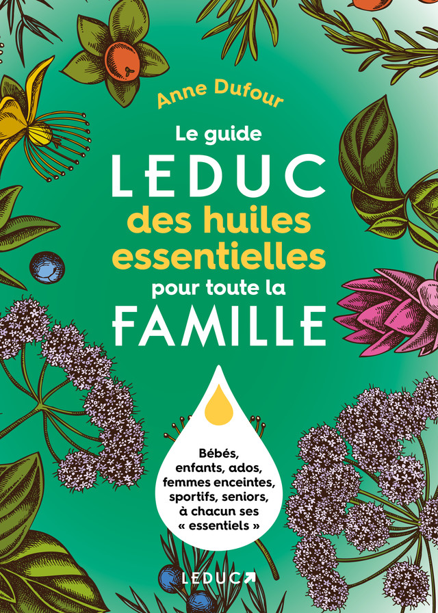 Le guide Leduc des huiles essentielles pour toute la famille - Anne Dufour - Éditions Leduc