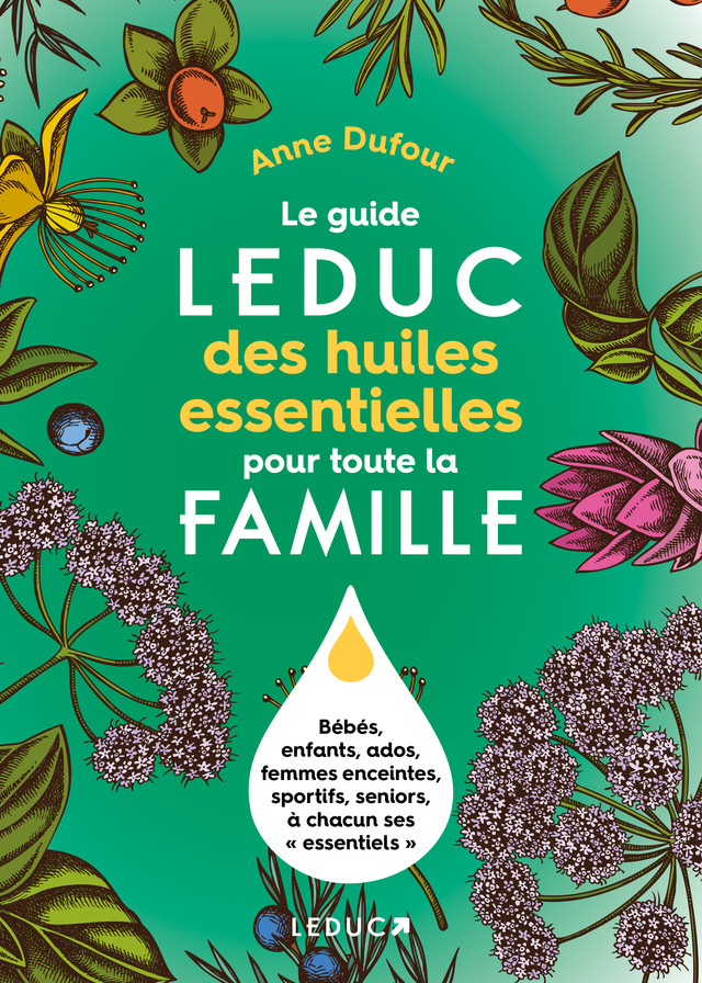 Le grand guide Leduc des huiles essentielles pour toute la famille  - Anne Dufour - Éditions Leduc
