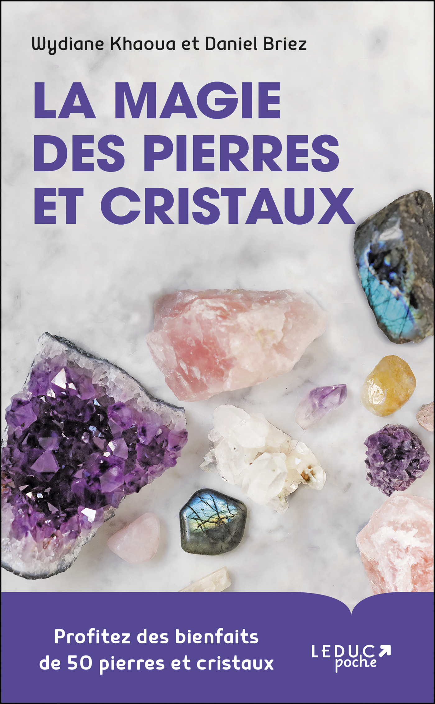La magie des pierres et cristaux - Profitez des bienfaits de 50 pierres et  cristaux - Wydiane Khaoua, Daniel Briez (EAN13 : 9791028523862)