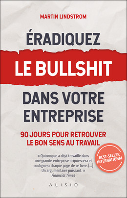  Éradiquez le bullshit dans votre entreprise - Martin Lindstrom - Éditions Alisio
