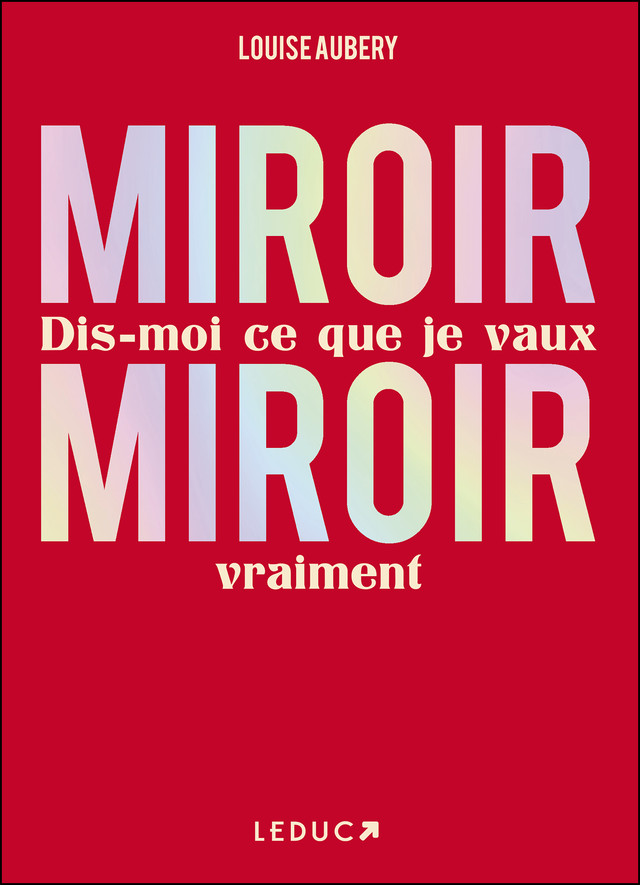Miroir, Miroir dis-moi ce que je vaux vraiment  - Louise Aubery - Éditions Leduc