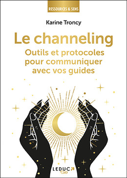 Pratiquer le channeling  - Karine Troncy - Éditions Leduc