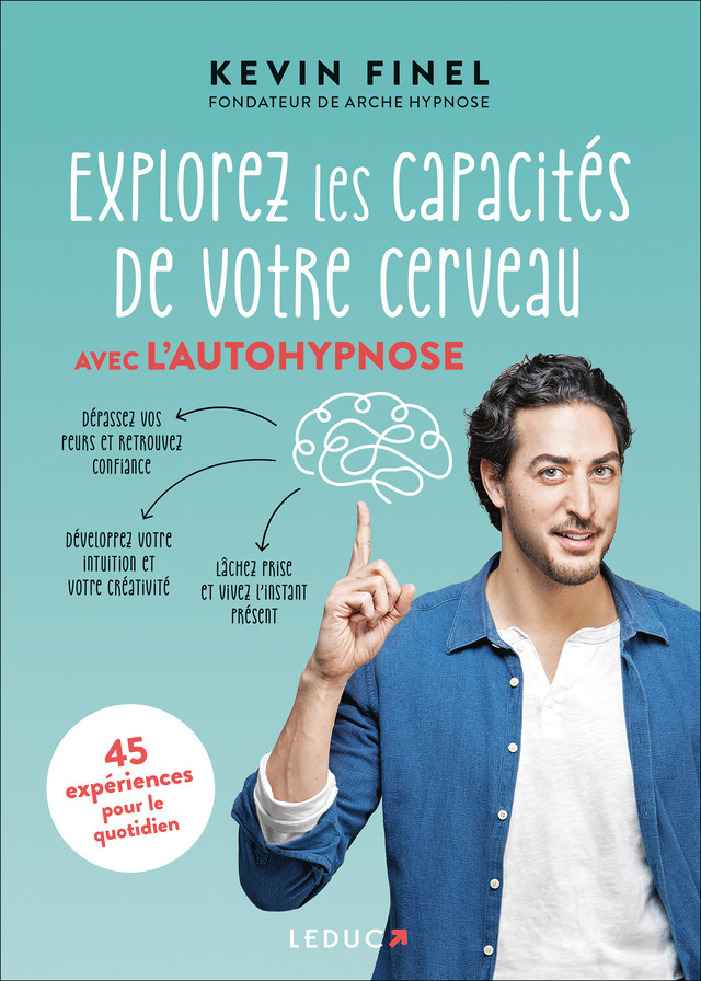Explorez les capacités de votre cerveau avec l'auto hypnose - Kevin Finel - Éditions Leduc