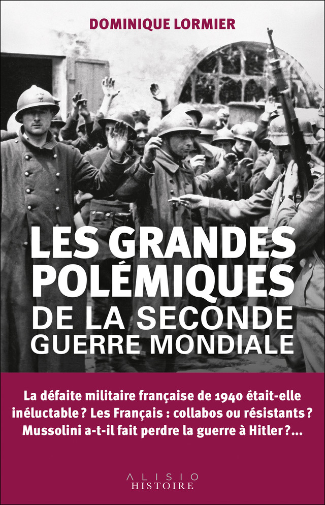 Les grandes polémiques de la Seconde Guerre mondiale - Dominique Lormier - Éditions Alisio