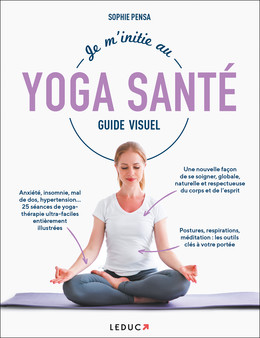 Je m'initie au Yoga Santé - Guide Visuel - Sophie Pensa - Éditions Leduc