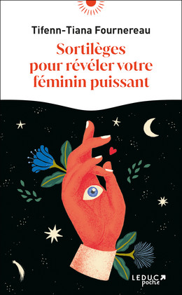 Sortilèges pour révéler votre féminin puissant - Tifenn-Tiana Fournereau - Éditions Leduc