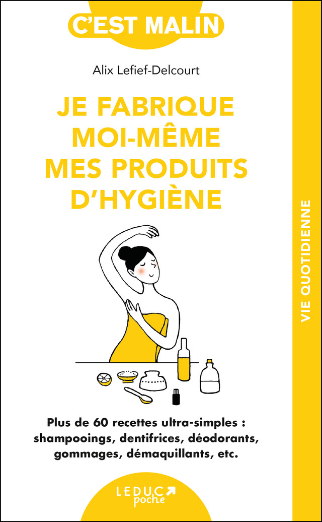 Je fabrique moi-même mes produits d'hygiène - Alix Lefief-Delcourt - Éditions Leduc