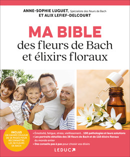 Ma bible des fleurs de bach et élixirs floraux - Anne-Sophie Luguet, Alix Lefief-Delcourt - Éditions Leduc