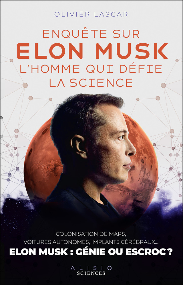 Enquête sur Elon Musk, l'homme qui défie la science - Olivier Lascar - Éditions Alisio