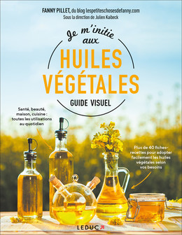 Je m'initie aux huiles végétales - Guide Visuel - Fanny Pillet - Éditions Leduc