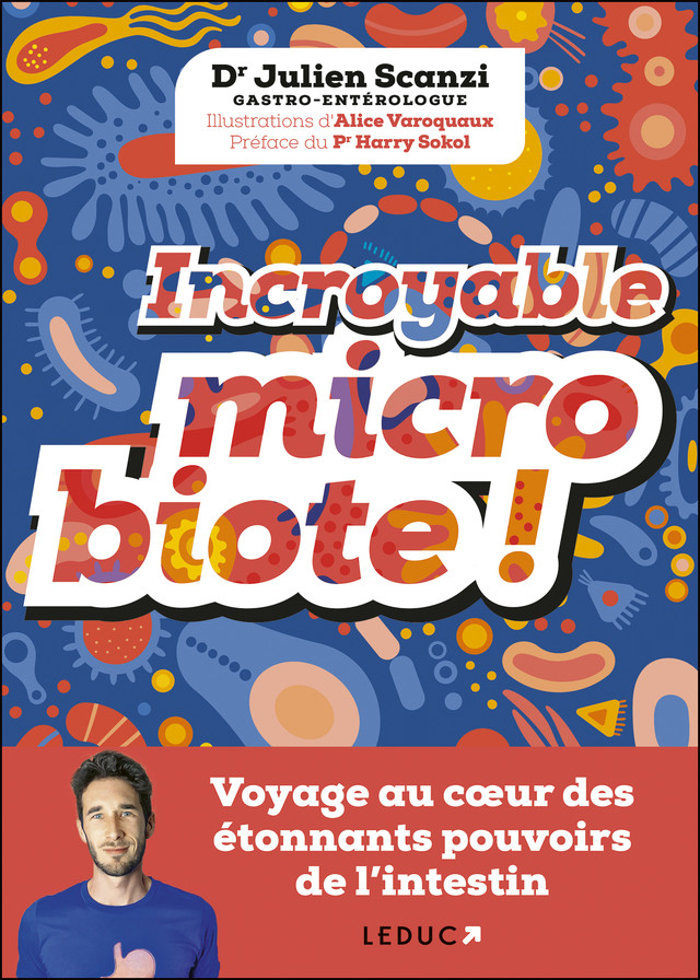 Incroyable microbiote ! - Dr Julien Scanzi - Éditions Leduc