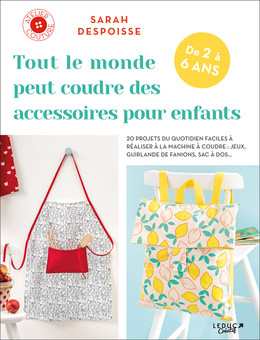 Tout le monde peut coudre les accessoires pour enfants - Sarah Despoisse - Éditions Leduc
