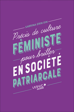 Petit précis de culture féministe pour briller en société patriarcale - Sabrina Erin Gin - Éditions Leduc