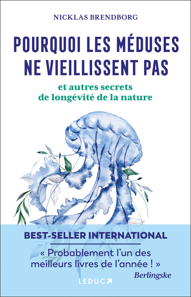 Pourquoi les méduses ne vieillissent pas … et autres secrets de longévité de la nature - Nicklas Brendborg - Éditions Leduc