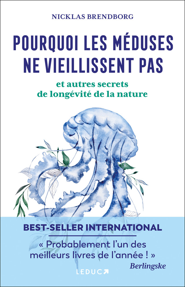 Pourquoi les méduses sont immortelles… et autres secrets de longévité de la nature - Nicklas Brendborg - Éditions Leduc